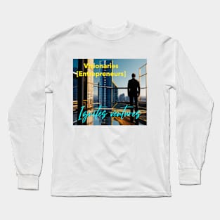 Visionaries [Entrepreneurs] Ignites ventures. Long Sleeve T-Shirt